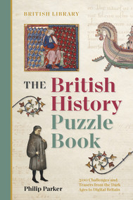 The British History Puzzle Book (From the Dark Ages to Digital Britain in 500 challenges and teasers) by Philip Parker, 9780712354400