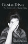 Cast a Diva (The Hidden Life of Maria Callas) by Lyndsy Spence, 9780750994194