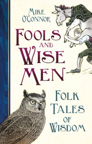 Fools and Wise Men (Folk Tales of Wisdom) by Mike O'Connor, 9780750998710