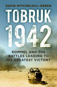 Tobruk 1942 (Rommel and the Battles Leading to His Greatest Victory) by David Mitchelhill-Green, 9780750998925