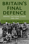 Britain's Final Defence (Arming the Home Guard 1940-1944) by Dale Clarke, 9780750998956