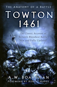 Towton 1461 (The Anatomy of a Battle) by Andrew Boardman, Robert Hardy, 9780750998970