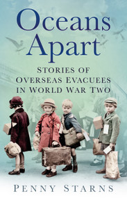 Oceans Apart (Stories of Overseas Evacuees in World War Two) - 9780750999397 by Penny Starns, 9780750999397