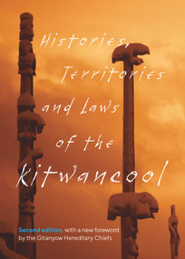 Histories, Territories and Laws of the Kitwancool (Second Edition, with a New Foreword by the Gitanyow Hereditary Chiefs) - 9780772680327 by Maggie Good (Less-say-gu), B.W. McKilvington (Wee-ks-se-guh), Glen Williams (Malii), Constance Cox, Peter Williams (Gu-gul-gow), Walter Derrick (Gam-gak-men-muk), Wilson Duff, Solomon Good (Gam-lak-yeltqu), Walter Douse (Gwass-lam), Ernest Smith (Wee-kha), Fred Good (Neas-la-ga-naws), 9780772680327