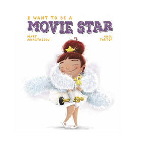 I Want to Be a Movie Star - 9780987635464 by Mary Anastasiou, Anil Tortop, 9780987635464
