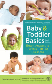 Baby and Toddler Basics (Expert Answers to Parents' Top 150 Questions) - 9781610026208 by Tanya Altmann, MD, FAAP, Tanya Altmann, MD, FAAP, 9781610026208