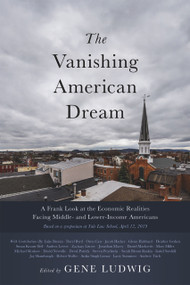 The Vanishing American Dream (A Frank Look at the Economic Realities Facing Middle- and Lower-Income Americans) - 9781633310636 by Gene Ludwig, 9781633310636