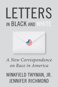 Letters in Black and White (A New Correspondence on Race in America) by Jennifer Richmond, Winkfield Twyman, Jr., 9781634312363