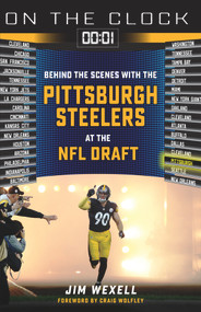 On the Clock: Pittsburgh Steelers (Behind the Scenes with the Pittsburgh Steelers at the NFL Draft) by Jim Wexell, 9781637270653