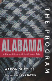 The Program: Alabama (A Curated History of the Crimson Tide) by Aaron Suttles, Rece Davis, 9781637271032