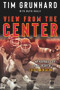 Tim Grunhard: View from the Center (My Football Life and the Rebirth of Chiefs Kingdom) by Tim Grunhard, Carl Peterson, 9781637271124