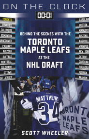 On the Clock: Toronto Maple Leafs (Behind the Scenes with the Toronto Maple Leafs at the NHL Draft) by Scott Wheeler, Steve "Dangle" Glynn, 9781637271193