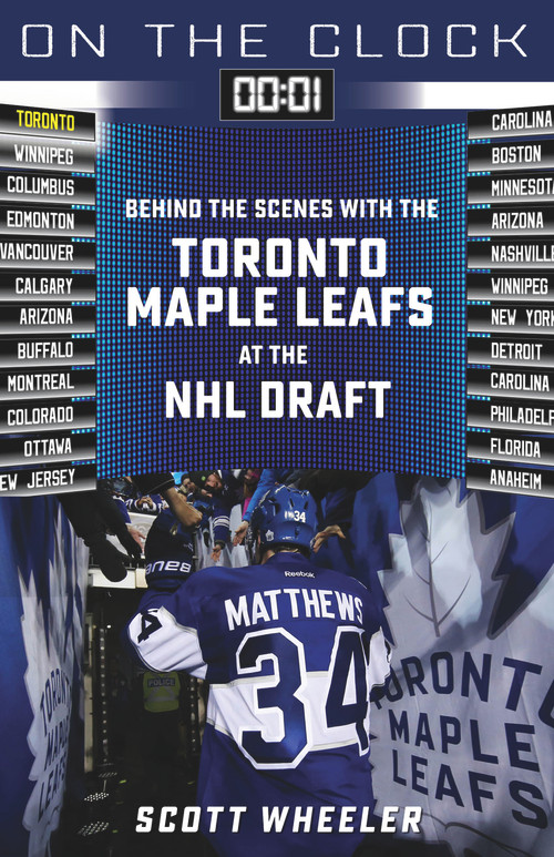 On the Clock: Toronto Maple Leafs (Behind the Scenes with the Toronto Maple Leafs at the NHL Draft) by Scott Wheeler, Steve "Dangle" Glynn, 9781637271193