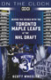 On the Clock: Toronto Maple Leafs (Behind the Scenes with the Toronto Maple Leafs at the NHL Draft) by Scott Wheeler, Steve "Dangle" Glynn, 9781637271193