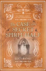 The Case of the Secret Spirit-Half by Lucy Banks, 9781641608251