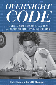Overnight Code (The Life of Raye Montague, the Woman Who Revolutionized Naval Engineering) - 9781641608459 by Paige Bowers, David Montague, 9781641608459