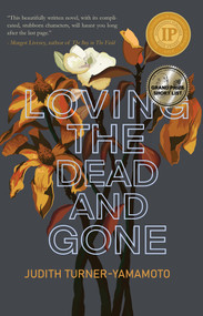 Loving the Dead and Gone by Judith Turner-Yamamoto, 9781646032587