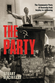 The Party (The Communist Party of Australia from heyday to reckoning) by , 9781760875183