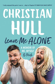 Leave Me Alone (A memoir of me, myself and Trish) by Christian Hull, 9781760876531
