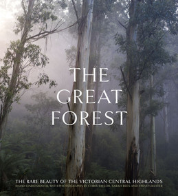 The Great Forest (The rare beauty of the Victorian Central Highlands) by Sarah Rees, Steve Kuiter, Chris Taylor, 9781760879822