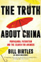 The Truth About China (Propaganda, patriotism and the search for answers) by , 9781760879860