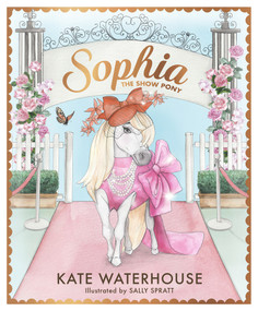 Sophia the Show Pony by Kate Waterhouse, Sally Spratt, 9781761042492