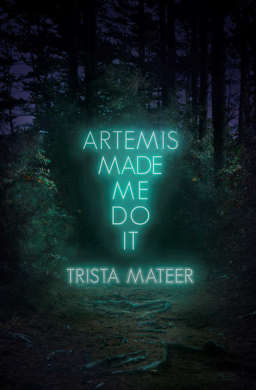 Artemis Made Me Do It by Trista Mateer, 9781771682725
