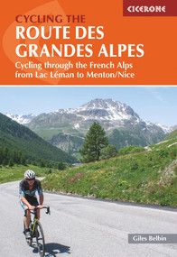Cycling the Route des Grandes Alpes (Cycling through the French Alps from Lac Leman to Menton/Nice) by Giles Belbin, 9781786310545