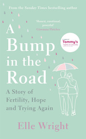 A Bump In The Road (A Story of Fertility, Hope and Trying Again) by Elle Wright, 9781788703925