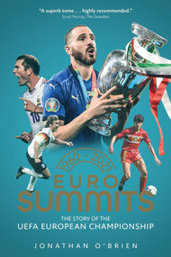 Euro Summits (The Story of the Uefa European Championships 1960 to 2021) by Jonathan Brien, 9781801501125