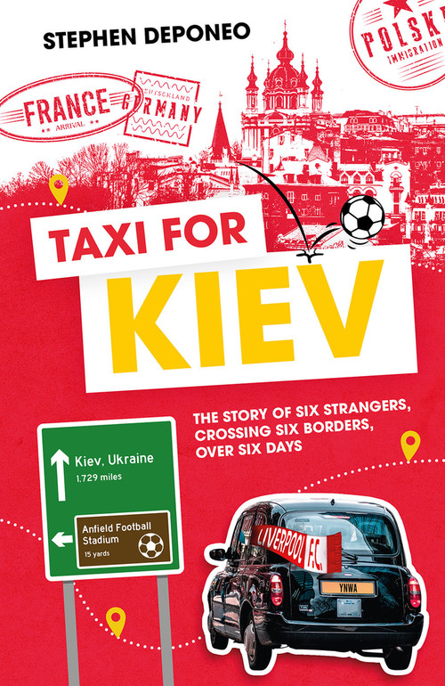 Taxi For Kiev (The Story of Six Strangers, Crossing Six Borders, Over Six Days) by Steve Deponeo, 9781801501132
