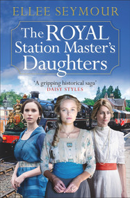The Royal Station Master's Daughters by Elle Seymour, 9781838774578