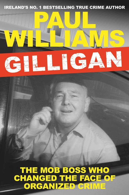 Gilligan (The Mob Boss Who Changed the Face of Organized Crime) by Paul Williams, 9781838954918