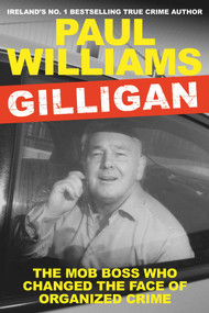 Gilligan (The Mob Boss Who Changed the Face of Organized Crime) by Paul Williams, 9781838954918