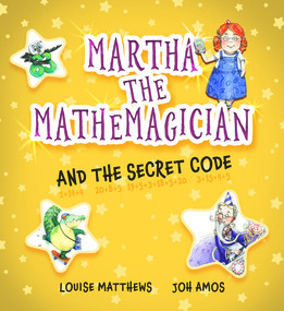 Martha the Mathemagician and the Secret Code by Louise Matthews, Joh Amos, 9781911093138