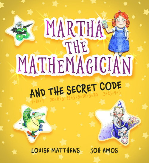 Martha the Mathemagician and the Secret Code by Louise Matthews, Joh Amos, 9781911093138