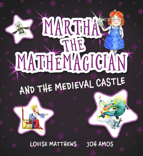 Martha the Mathemagician and the Medieval Castle by Louise Matthews, Joh Amos, 9781911093145