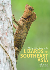 A Naturalist's Guide to the Lizards of Southeast Asia by Jordi Janssen, Emerson Sy, 9781912081585