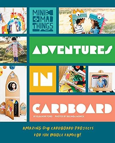 Adventures in Cardboard (Amazing DIY Cardboard Projects for the Whole Family!) by Eleanor Ford, 9781922514509