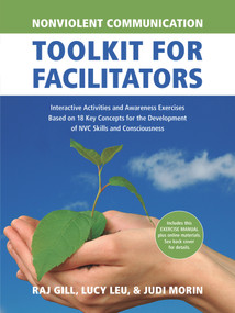 Nonviolent Communication Toolkit for Facilitators by Judi Morin, Judi Morin, Raj Gill, Raj Gill, Lucy Leu, Lucy Leu, 9781934336441