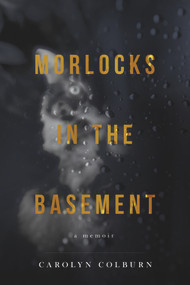 Morlocks in the Basement by Carolyn Colburn, 9781955062206
