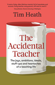 The Accidental Teacher (The joys, ambitions, ideals, stuff-ups and heartaches of a teaching life) by , 9781988547794