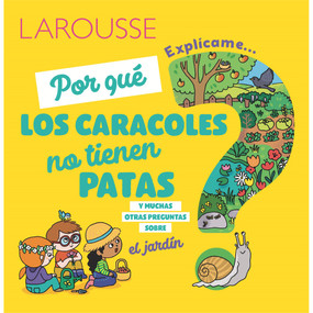 ¿Por qué los caracoles no tienen patas? (y muchas otras preguntas sobre el jardín) (Spanish Edition) by Ediciones Larousse, 9786072121454