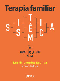Terapia familiar sistémica (Su uso hoy en día) (Spanish Edition) by Luz de Lourdes Eguiluz, 9786077133865