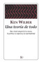 Una teoría de todo (Una visión integral de la empresa, la política, la ciencia y la espiritualidad) (Spanish Edition) by Ken Wilber, 9788472454958