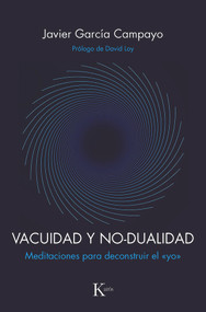 Vacuidad y no-dualidad (Meditaciones para deconstruir el <<yo>>) (Spanish Edition) by Javier García Campayo, 9788499887593