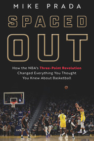 Spaced Out (How the NBA's Three-Point Revolution Changed Everything You Thought You Knew About Basketball) by Mike Prada, 9781629378862
