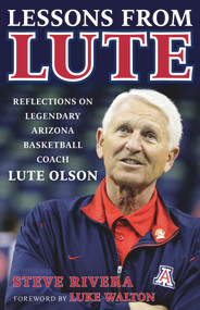 Lessons from Lute (Reflections on Legendary Arizona Basketball Coach Lute Olson) by Steve Rivera, Luke Walton, 9781629379982