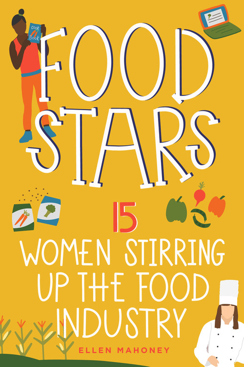Food Stars (15 Women Stirring Up the Food Industry) by Ellen Mahoney, 9781641605854