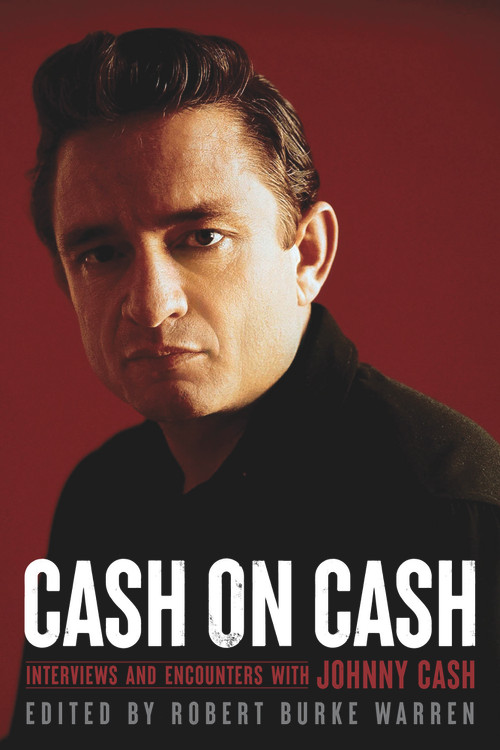 Cash on Cash (Interviews and Encounters with Johnny Cash) by Robert Burke Warren, 9781641606349
